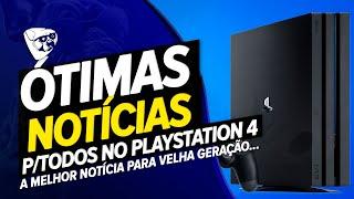 ÓTIMAS NOTÍCIAS PARA DONOS DE PLAYSTATION 4 A MELHOR NOTÍCIA