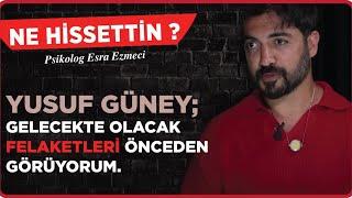 Yusuf Güney Gelecekte olacak felaketleri önceden görüyorum..