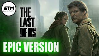 The Last of Us Theme  EPIC Trailer Version