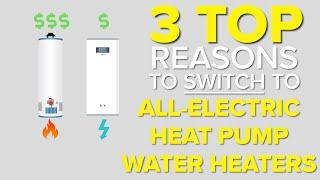 Top 3 reasons to switch to All Electric Heat Pump Water Heaters