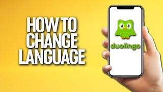 How To Change Language In Duolingo Tutorial