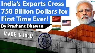 FIRST TIME IN INDIAN HISTORY India’s Exports Cross 750 Billion Dollars