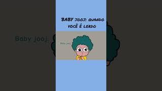 BABY JOOJ QUANDO VOCÊ É LERDO  JOOJ NATU ANIMADO