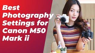 Canon eos M50 Mark ii Best Settings for Photography  Canon M50 Photography   Tips and Tricks