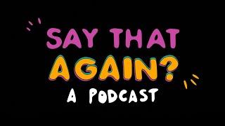 Say That Again? A podcast about accent and identity