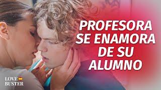 Profesora Se Enamora De Su Alumno  @LoveBusterEspanol