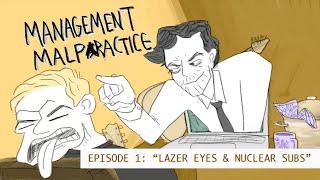 Management Malpractice Episode 1 Lazer Eyes  Nuclear Subs