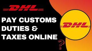 PAY CUSTOMS DUTIES AND TAXES ONLINE USING DEMAND DELIVERY  DHL Courier - 2024