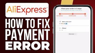 How To Fix AliExpress Payment Error 2024 AliExpress Order Closed Issue Fixed