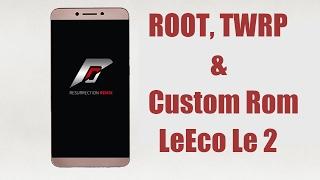 Le 2 Install TWRP ROOT Custom RomResurrection remix All in One Guide