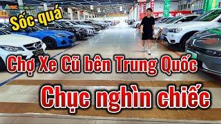 Bất ngờ với CHỢ Ô TÔ CŨ bên Trung Quốc hàng chục nghìn chiếc giá rẻ bất ngờ.