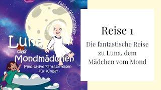 Reise 1  Luna das Mondmädchen - Meditative Fantasiereisen für Kinder  Fabian Wollschläger