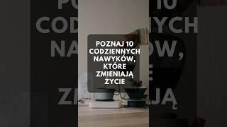 POZNAJ 10 CODZIENNYCH NAWYKÓW KTÓRE ZMIENIAJĄ ŻYCIE  #rozwojosobisty #samorozwój  #lepszeżycie