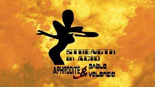 Aphrodite and Pablo Valencia - Strength In Acid