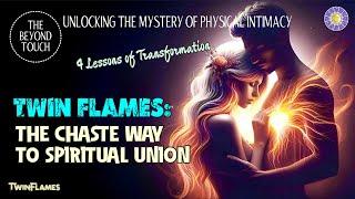 Twin Flames  Physical Intimacy and Chaste Path to Union. 4 Pivotal Lessons of Transformation ️