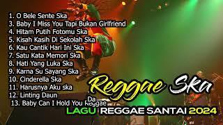 LAGU REGGAE SKA  2024 ENAK DIDENGAR  REGGAE SKA COLLECTION  cocok untuk menemani waktu Santai