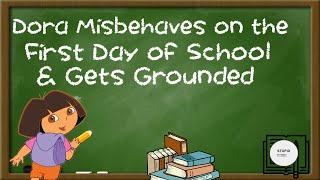 Dora Misbehaves on the First Day of School & Gets Grounded