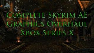 Complete Skyrim AE Graphics Overhaul - September 2023 Xbox Series X