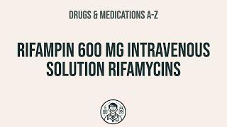 How to use Rifampin 600 Mg Intravenous Solution Rifamycins - Explain UsesSide EffectsInteractions