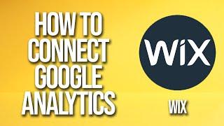 How To Connect Google Analytics To Wix Website Tutorial