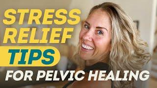 Top 8 Tips for Stress Relief Pelvic Health and Emotional Release