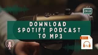 Two Ways to Download Spotify Podcasts - Spotify Podcasts to MP3