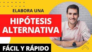 CÓMO ELABORAR UNA HIPÓTESIS ALTERNATIVA EN UN PROYECTO DE INVESTIGACIÓN  MUESTRO EJEMPLO