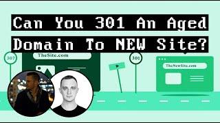 Can You 301 Redirect An Aged Domain TO A BRAND NEW Website?