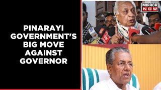 Pinarayi Governments Big Move Against Governor  Kerala Govt To Bring In Ordinance  Mirror Now