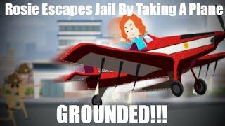 Rosie Escapes Jail By Taking A Plane GROUNDED