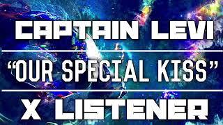 Captain Levi X Listener  ANIME RP  “Our Special Kiss”