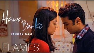 Mix - FLAMES Season 2 with Hawa Banke Reprise  Darshan Raval  New Song Of Flames 2020