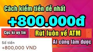 Cách kiếm tiền online uy tín +800.000đ rút về atm miễn phí mỗi ngày với app kiếm tiên online 2024