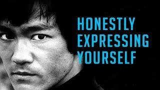Honestly expressing yourself - Bruce Lee