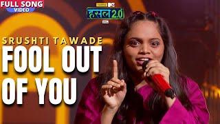 Fool out of you  Srushti Tawade  Hustle 2.0