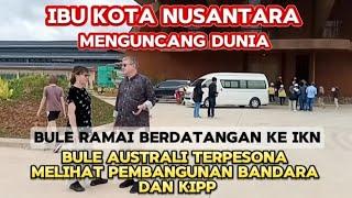 IKN MENGUNCANG DUNIA  Bule Australi ramai berdatangan ke Ibu Kota Nusantara