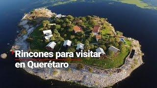 ¡IDEAL PARA VACACIONES  Los lugares que seguro no conocías de Querétaro ¡Hay hasta una isla