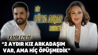 Bir Hülya Avşar Sohbeti  Kadir Ezildi 2 Aydır Kız Arkadaşım Var Ama Hiç Öpüşmedik