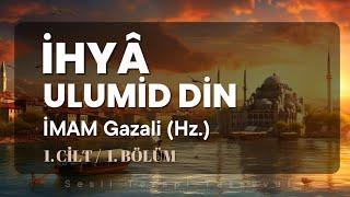 İhya Ulumid Din  1. Cilt  1. Bölüm  İmam Gazali Hz. - Sesli Kitap- Sesli Terapi Tasavvuf