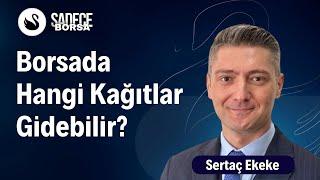 Borsada Hangi Kağıtlar Gidebilir?  Sertaç Ekeke