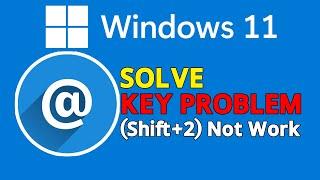 Fix Keyboard SymbolsSpecial Characters @ Shift+2 Not Working On Windows 11
