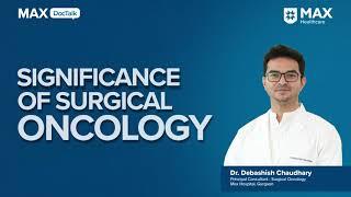 Significance of Surgical Oncology│ Dr. Debashish Chaudhury│ Max Hospital Gurugram