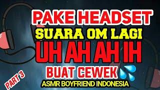 ASMR SUARA D3S4H4N COWOK BUAT C3W3K YANG PNN PART 3  ASMR BOYFRIEND INDONESIA