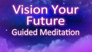 Vision Your Future Guided Meditation - create your reality