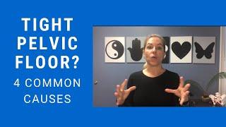 Tight Pelvic Floor? 4 Common Causes