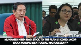 MUKHANG HINDI NAG STICK TO THE PLAN SI CONG. ACOPBAKA MAGING NEXT CONG. MARCOLETA??