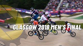 Glasgow 2018 BMX Racing Mens Gold Medal Final  European Championships