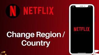 How to Change Region in Netflix 