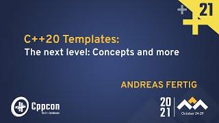C++20 Templates The next level Concepts and more - Andreas Fertig - CppCon 2021