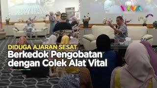 Ajaran Sesat Berkedok Pengobatan Jemaah Disuruh Remas-Colek Alat Vital